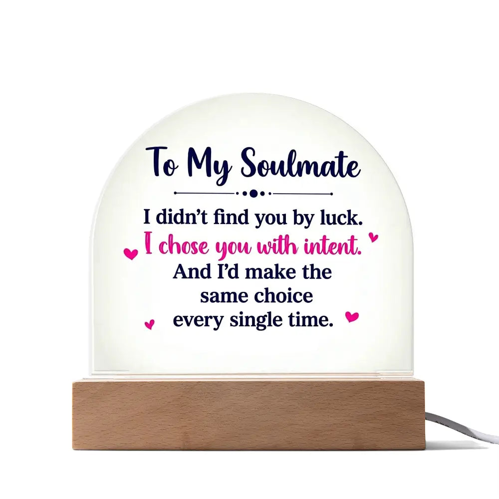 To My Soulmate – “I Chose You With Intent” Illuminated Acrylic Plaque ShineOn Fulfillment