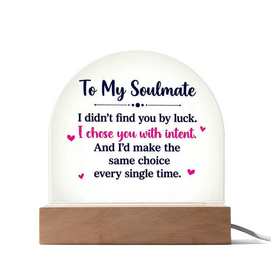 To My Soulmate – “I Chose You With Intent” Illuminated Acrylic Plaque ShineOn Fulfillment