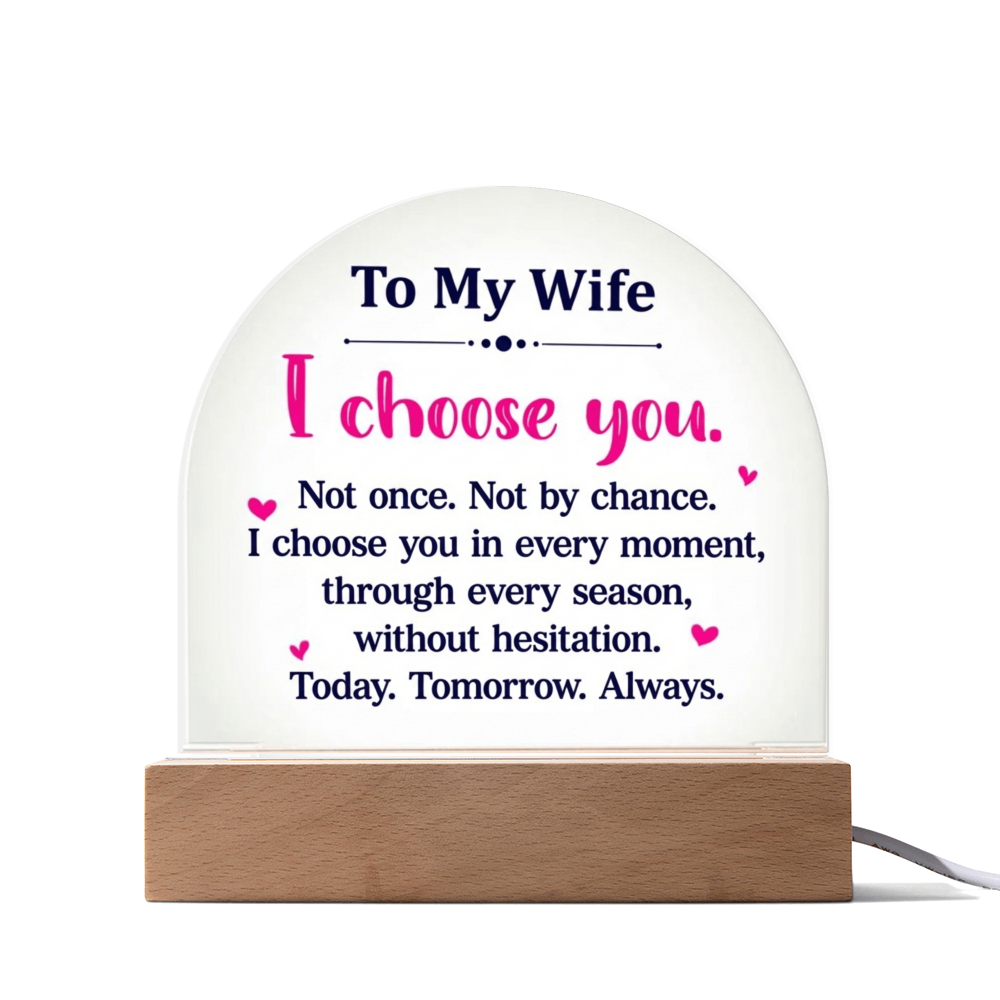 To My Wife  - “I Choose You” – To My Wife Illuminated Acrylic Plaque