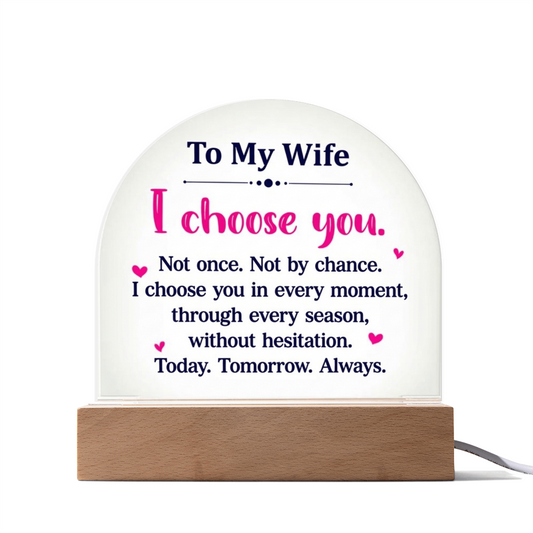 To My Wife  - “I Choose You” – To My Wife Illuminated Acrylic Plaque