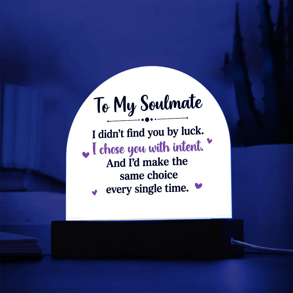 To My Soulmate – “I Chose You With Intent” Illuminated Acrylic Plaque ShineOn Fulfillment