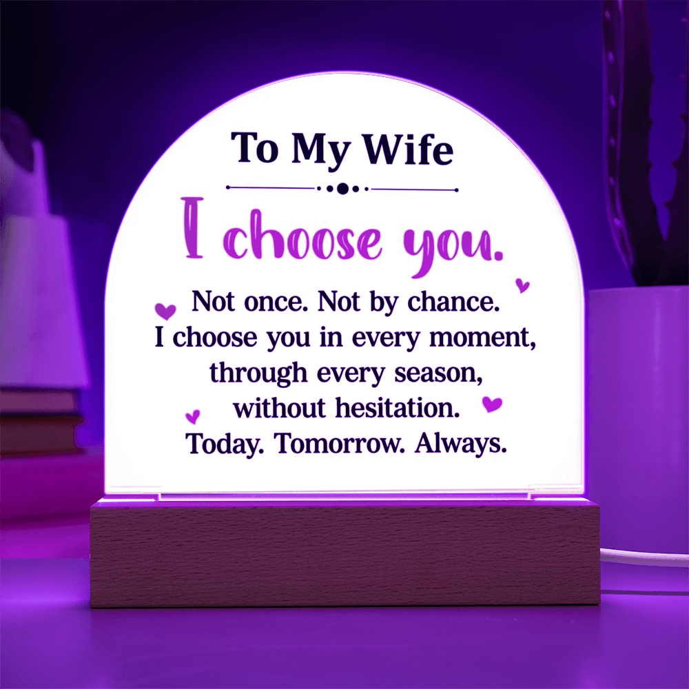 To My Wife  - “I Choose You” – To My Wife Illuminated Acrylic Plaque