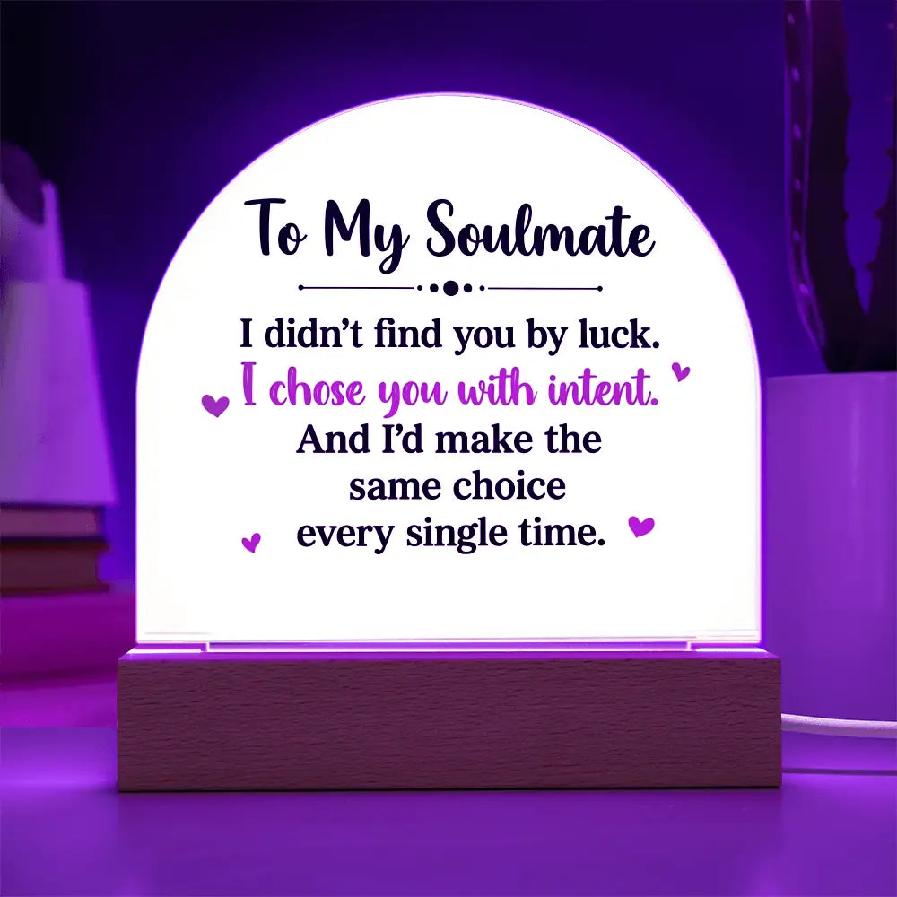 To My Soulmate – “I Chose You With Intent” Illuminated Acrylic Plaque ShineOn Fulfillment