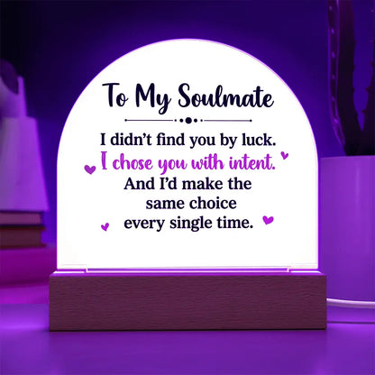 To My Soulmate – “I Chose You With Intent” Illuminated Acrylic Plaque ShineOn Fulfillment