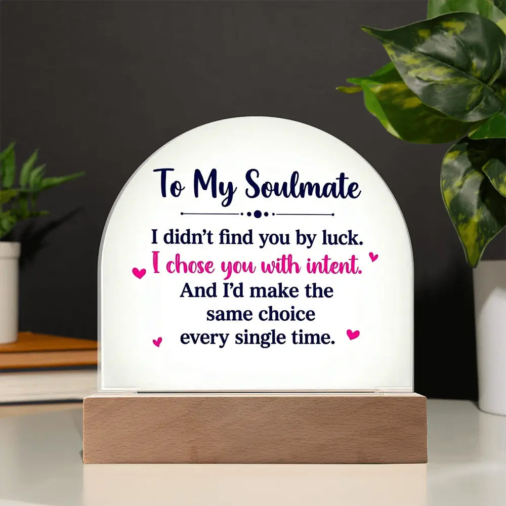 To My Soulmate – “I Chose You With Intent” Illuminated Acrylic Plaque ShineOn Fulfillment