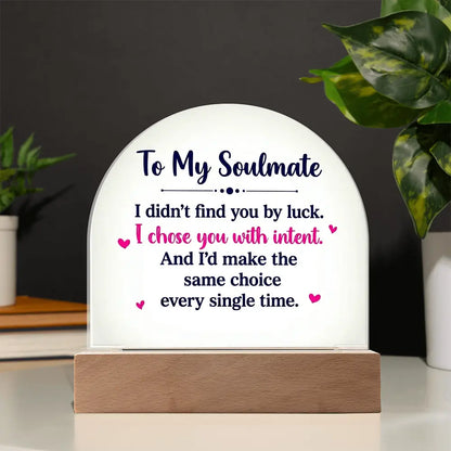 To My Soulmate – “I Chose You With Intent” Illuminated Acrylic Plaque ShineOn Fulfillment