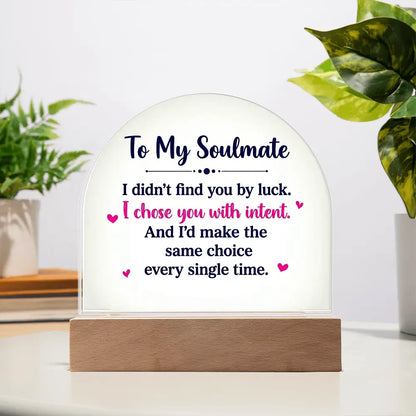 To My Soulmate – “I Chose You With Intent” Illuminated Acrylic Plaque ShineOn Fulfillment