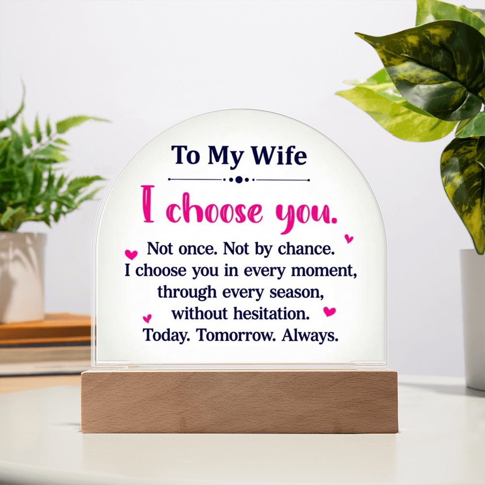 To My Wife  - “I Choose You” – To My Wife Illuminated Acrylic Plaque
