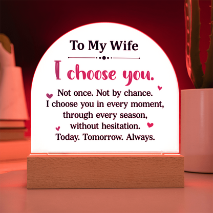 To My Wife  - “I Choose You” – To My Wife Illuminated Acrylic Plaque