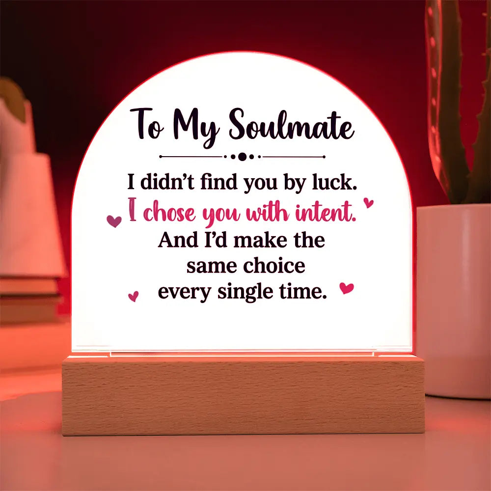 To My Soulmate – “I Chose You With Intent” Illuminated Acrylic Plaque ShineOn Fulfillment