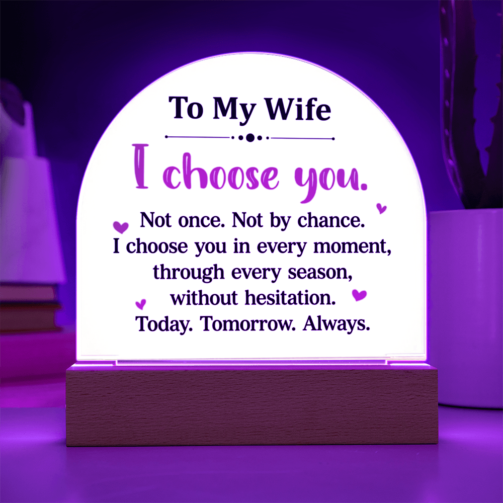 To My Wife  - “I Choose You” – To My Wife Illuminated Acrylic Plaque