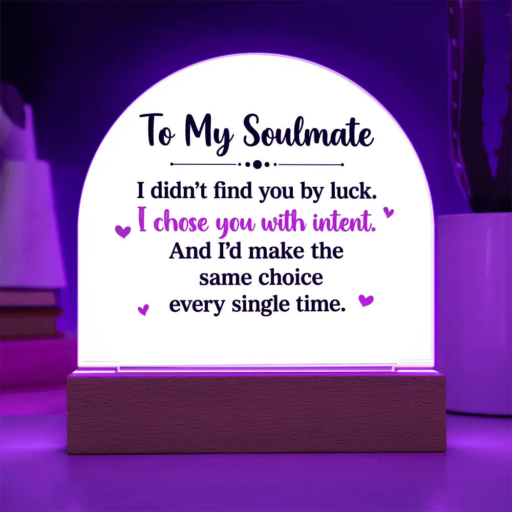 To My Soulmate – “I Chose You With Intent” Illuminated Acrylic Plaque ShineOn Fulfillment