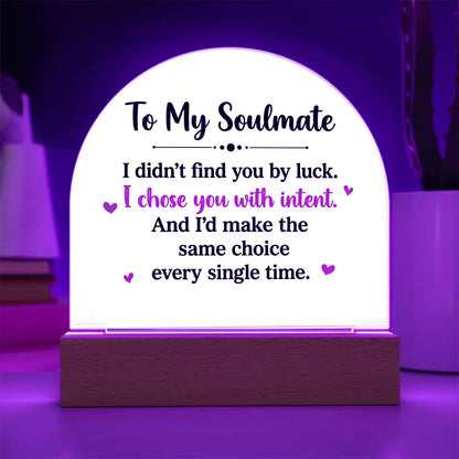 To My Soulmate – “I Chose You With Intent” Illuminated Acrylic Plaque ShineOn Fulfillment
