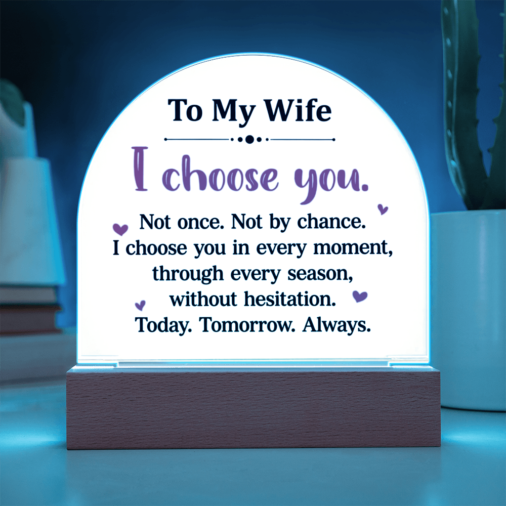 To My Wife  - “I Choose You” – To My Wife Illuminated Acrylic Plaque